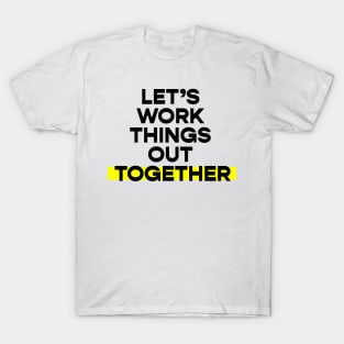 Let's work things out together T-Shirt